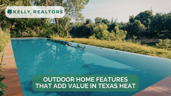 Outdoor Home Features That Add Value in Texas Heat | Kelly, Realtors